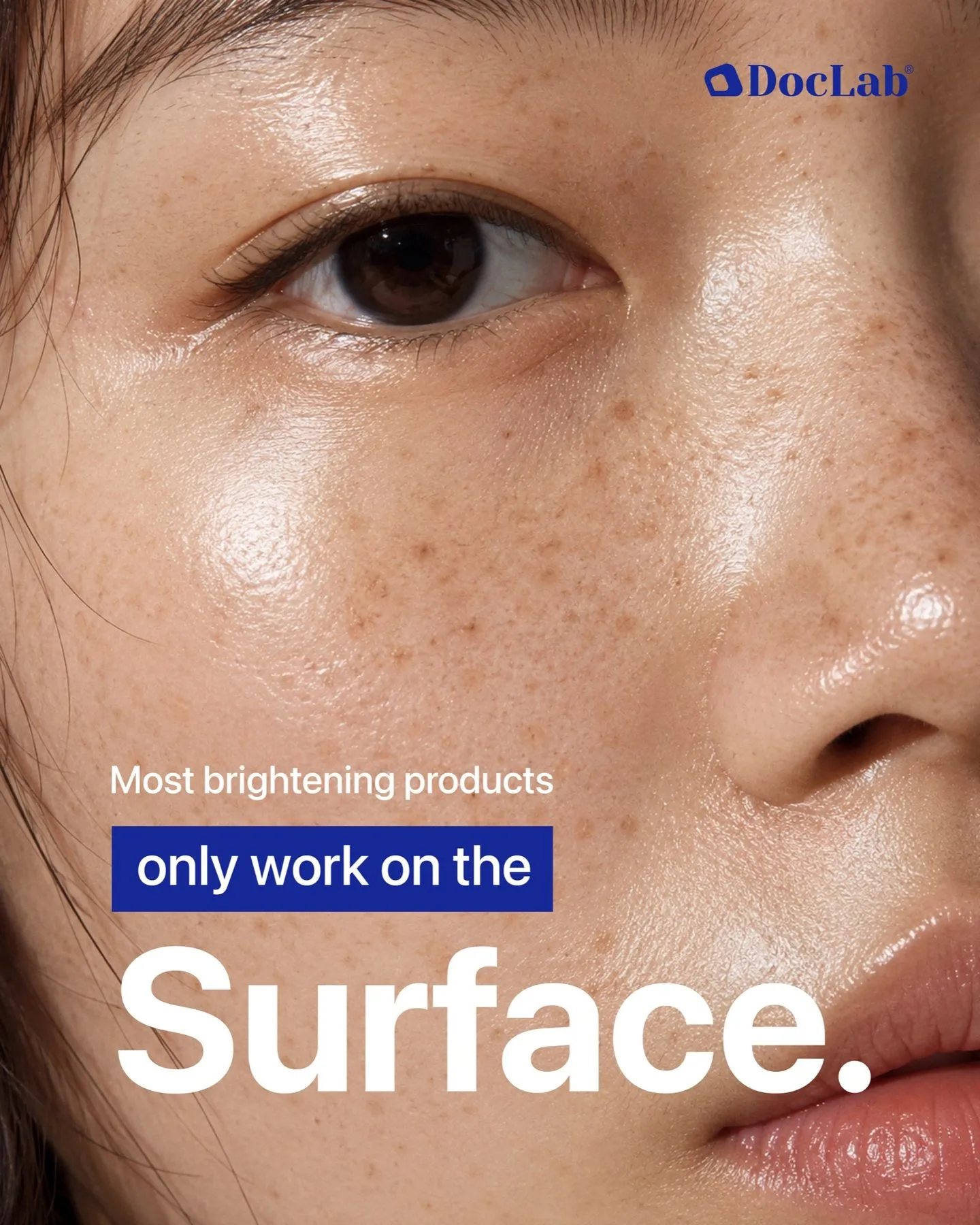 Most brightening products only work on the surface.